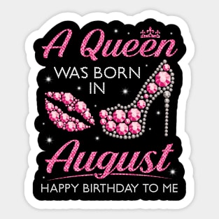 A Queen Was Born In August Happy Birthday To Me Nana Mommy Aunt Sister Cousin Wife Daughter Sticker